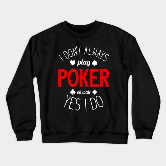 I Don't Always Play Poker - 2 Crewneck Sweatshirt by NeverDrewBefore